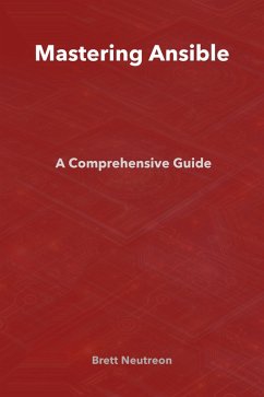 Mastering Ansible: A Comprehensive Guide (eBook, ePUB) - Neutreon, Brett
