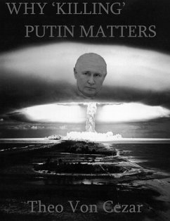 Why 'Killing' Putin Matters (eBook, ePUB) - Cezar, Theo von