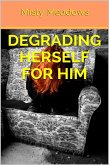Degrading Herself For Him (Gangbang) (eBook, ePUB) Degrading Herself For Him (Gangbang) (eBook, ePUB)