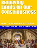 Removing Limits On Our Consciousness-And Thinking Outside The Box (eBook, ePUB)