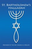 St. Bartholomew's Haggadah - Prepared by the Rev. Daniel Kreller (eBook, ePUB) St. Bartholomew's Haggadah - Prepared by the Rev. Daniel Kreller (eBook, ePUB)