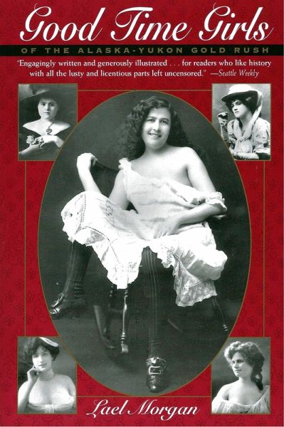 Good Time Girls of the Alaska-Yukon Gold Rush (eBook, ePUB) Good Time Girls of the Alaska-Yukon Gold Rush (eBook, ePUB)