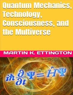 Quantum Mechanics, Technology, Consciousness, and the Multiverse (eBook, ePUB) - Ettington, Martin