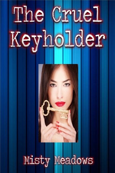 The Cruel Keyholder (Femdom, Chastity) (eBook, ePUB) The Cruel Keyholder (Femdom, Chastity) (eBook, ePUB)
