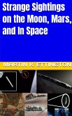 Strange Sightings on the Moon, Mars, and In Space (eBook, ePUB)