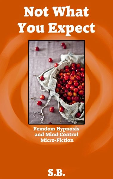 Not What You Expect (Femdom Hypnosis and Mind Control Micro-Fiction, #13) (eBook, ePUB)