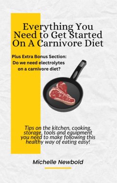 Everything You Need to Get Started on a Carnivore Diet (eBook, ePUB) - Newbold, Michelle