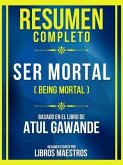 Resumen Completo - Ser Mortal (Being Mortal) - Basado En El Libro De Atul Gawande (eBook, ePUB)