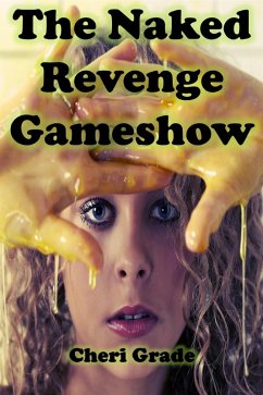 The Naked Revenge Gameshow (eBook, ePUB) - Grade, Cheri The Naked Revenge Gameshow (eBook, ePUB) - Grade, Cheri