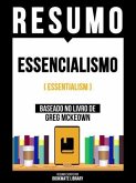 Resumo - Essencialismo (Essentialism) - Baseado No Livro De Greg Mckeown (eBook, ePUB) Resumo - Essencialismo (Essentialism) - Baseado No Livro De Greg Mckeown (eBook, ePUB)