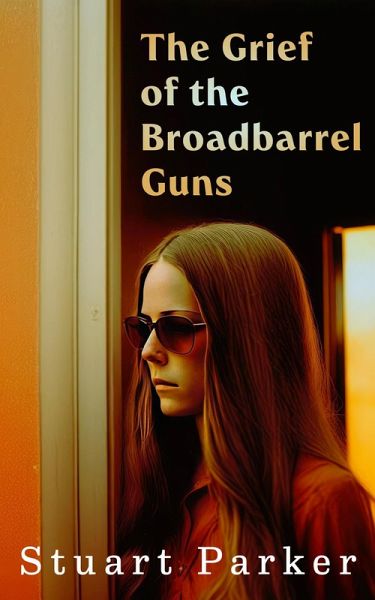 The Grief of the Broadbarrel Guns (eBook, ePUB) The Grief of the Broadbarrel Guns (eBook, ePUB)