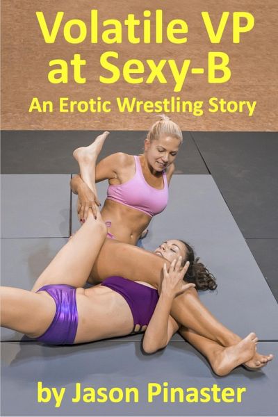 Volatile VP at Sexy-B: An Erotic Wrestling Story (eBook, ePUB) Volatile VP at Sexy-B: An Erotic Wrestling Story (eBook, ePUB)