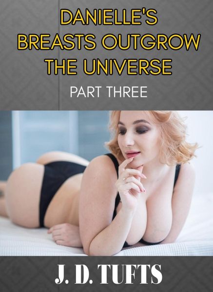 Danielle's Breasts Outgrow the Universe (Part Three) (eBook, ePUB)