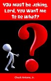 You Must Be Joking, Lord, You Want Me to Do WHAT? (eBook, ePUB)