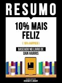 Resumo - 10% Mais Feliz (10% Happier) - Baseado No Livro De Dan Harris (eBook, ePUB) Resumo - 10% Mais Feliz (10% Happier) - Baseado No Livro De Dan Harris (eBook, ePUB)