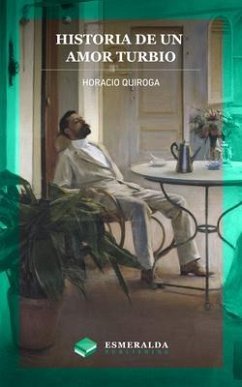 Historia de un amor turbio (eBook, ePUB) - Quiroga, Horacio
