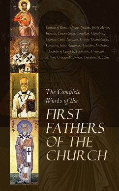 The Complete Works of the First Fathers of the Church (eBook, ePUB) - Alexandria, Athanasius Of; Commodianus; Mathetes; Hermas, The Pastor of; Tatian; Theophilus; Athenagoras; Alexandria, Clement Of; Tertullian; Felix, Minucius; Origen; Nyssa, Gregory Of; Hippolytus; Cyprian; Caius; Novatian; Thaumaturgus, Gregory; Great, Dionysius the; Africanus, Julius; Anatolius; Archelaus; Alexandria, Peter of; Rome, Clement Of; Lycopolis, Alexander Of; Methodius; Arnobius; Lactantius; Venantius; Urbanus, Asterius; Victorinus; Rome, Dionysius of; Theodotus; Aristides; Polycarp