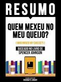 Resumo - Quem Mexeu No Meu Queijo? (Who Moved My Cheese?) - Baseado No Livro De Spencer Johnson (eBook, ePUB) Resumo - Quem Mexeu No Meu Queijo? (Who Moved My Cheese?) - Baseado No Livro De Spencer Johnson (eBook, ePUB)