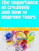 The Importance of Creativity and How to Improve Yours (eBook, ePUB)