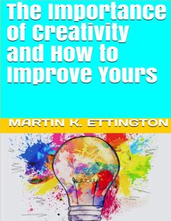 Cover The Importance of Creativity and How to Improve Yours (eBook, ePUB)