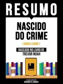 Resumo - Nascido Do Crime (Born A Crime) - Baseado No Livro De Trevor Noah (eBook, ePUB)