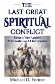 The Last Great Spiritual Conflict: Satan's War Against Pentecostals and Charismatics (eBook, ePUB)