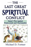 The Last Great Spiritual Conflict: Satan's War Against Pentecostals and Charismatics (eBook, ePUB)