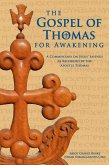 The Gospel of Thomas for Awakening: A Commentary on Jesus' Sayings as Recorded by the Apostle Thomas (eBook, ePUB) The Gospel of Thomas for Awakening: A Commentary on Jesus' Sayings as Recorded by the Apostle Thomas (eBook, ePUB)