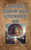"El Camino delDespertar: La Vida y Enseñanzas de Buda" (eBook, ePUB)