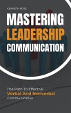 Mastering Leadership Communication - The Path To Effective Verbal And Nonverbal Communication (eBook, ePUB)