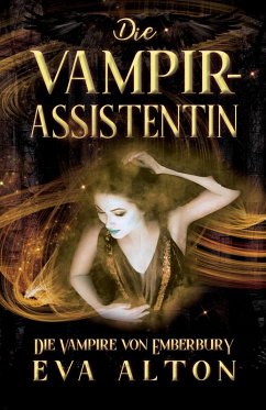 Die Vampirassistentin: Ein romantischer Fantasy Vampir-Hexen Roman (Die Vampire von Emberbury, #0) (eBook, ePUB) - Alton, Eva