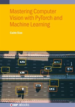 Mastering Computer Vision with PyTorch and Machine Learning (eBook, ePUB) - Xiao, Caide