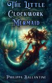 The Little Clockwork Mermaid (eBook, ePUB) The Little Clockwork Mermaid (eBook, ePUB)