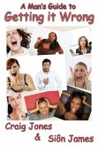 A Man's Guide to Getting it Wrong (eBook, ePUB) A Man's Guide to Getting it Wrong (eBook, ePUB)