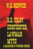 R.B. Colby Gunfighter Lawman Myth (A Collection of Western Stories) (eBook, ePUB) R.B. Colby Gunfighter Lawman Myth (A Collection of Western Stories) (eBook, ePUB)