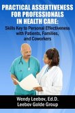 Practical Assertiveness for Professionals in Health Care: Skills Key to Personal Effectiveness with Patients, Families, and Coworkers (eBook, ePUB)