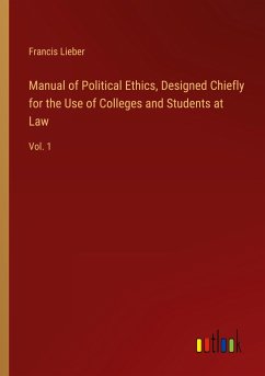 Manual of Political Ethics, Designed Chiefly for the Use of Colleges and Students at Law