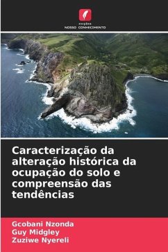 Caracterização da alteração histórica da ocupação do solo e compreensão das tendências - Nzonda, Gcobani;Midgley, Guy;Nyereli, Zuziwe