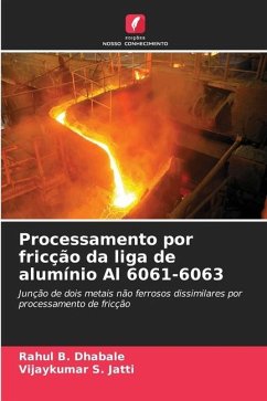 Processamento por fricção da liga de alumínio Al 6061-6063 - Dhabale, Rahul B.;Jatti, Vijaykumar S.