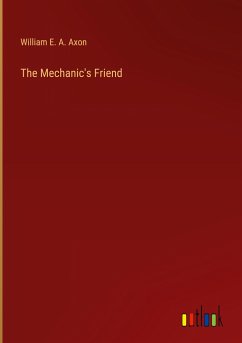 The Mechanic's Friend - Axon, William E. A.