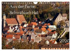 Aus der Ferne: Schwäbisch Hall 2025 (Wandkalender 2025 DIN A4 quer), CALVENDO Monatskalender