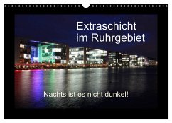 Extraschicht im Ruhrgebiet - Nachts ist es nicht dunkel! (Wandkalender 2025 DIN A3 quer), CALVENDO Monatskalender