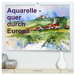 Aquarelle - quer durch Europa (hochwertiger Premium Wandkalender 2025 DIN A2 quer), Kunstdruck in Hochglanz