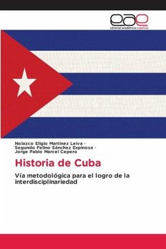 Historia de Cuba - Martínez Leiva, Nolazco Eligio;Sánchez Espinosa, Segundo Felino;Marcel Cepero, Jorge Pablo