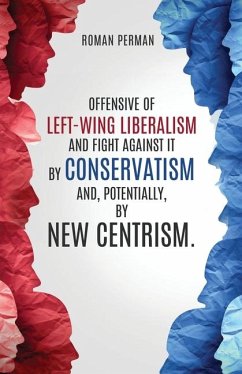 Offensive of left-wing liberalism and fight against it by conservatism and, potentially, by new centrism. - Perman, Roman