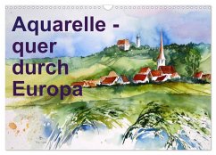 Aquarelle - quer durch Europa (Wandkalender 2025 DIN A3 quer), CALVENDO Monatskalender