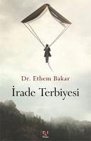 Irade Terbiyesi - Bakar, Ethem