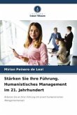 Stärken Sie Ihre Führung. Humanistisches Management im 21. Jahrhundert