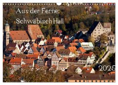 Aus der Ferne: Schwäbisch Hall 2025 (Wandkalender 2025 DIN A3 quer), CALVENDO Monatskalender - Calvendo