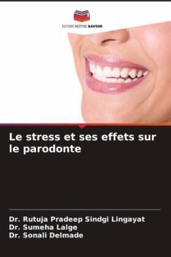 Le stress et ses effets sur le parodonte - Sindgi Lingayat, Dr. Rutuja Pradeep;Lalge, Dr. Sumeha;Delmade, Dr. Sonali